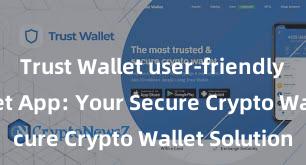 Trust Wallet user-friendly Trust Wallet App: Your Secure Crypto Wallet Solution