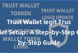 Trust Wallet legit Trust Wallet Setup: A Step-by-Step Guide