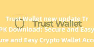 Trust Wallet new update Trust Wallet APK Download: Secure and Easy Crypto Wallet Access